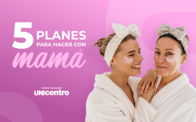 5 Experiencias Únicas para Celebrar a Mamá en Unicentro