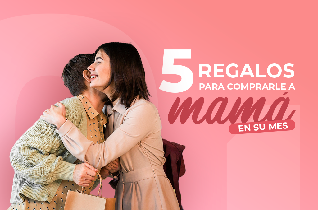 5 Regalos para comprarle a mamá en su mes en Unicentro