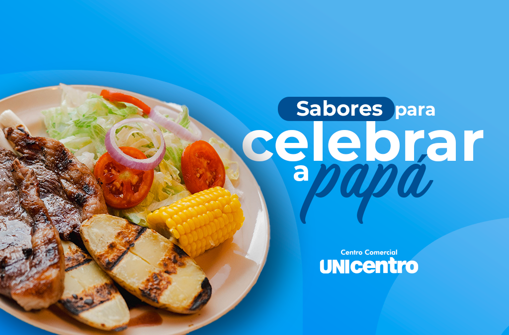 Sabores para celebrar a papá – Una ruta gastronómica en Unicentro