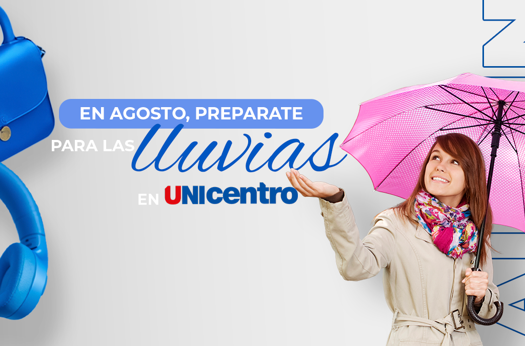 Este agosto, prepárate para la temporada de lluvias y consiéntete en Unicentro