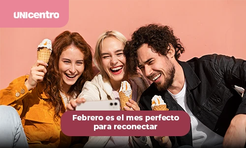 Febrero es el mes perfecto para reconectar con quienes quieres en Unicentro