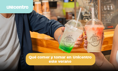 Qué comer y tomar en Unicentro este verano